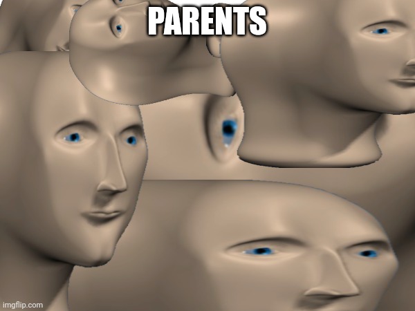 PARENTS | made w/ Imgflip meme maker