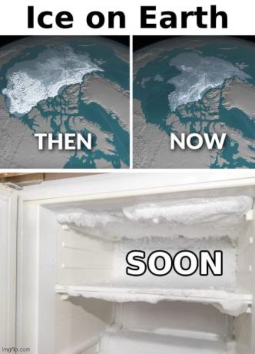 image tagged in ice,memes,funny,repost,earth,then vs now | made w/ Imgflip meme maker
