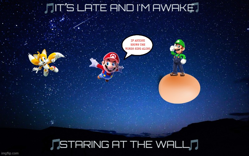 imgflip sings shooting star | IT'S LATE AND I'M AWAKE; IF ANYONE KNOWS THE WORDS SING ALONG; STARING AT THE WALL | image tagged in night sky,shooting star,music,2000s,nintendo,sega | made w/ Imgflip meme maker