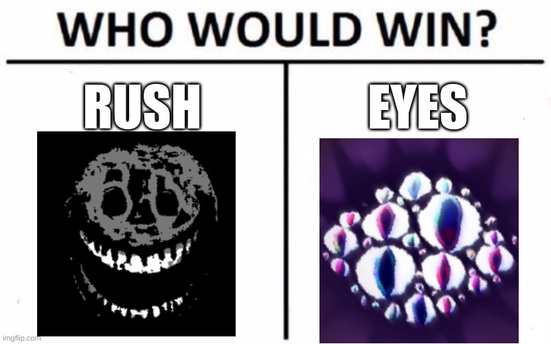 let me know in comments | RUSH; EYES | image tagged in memes,who would win | made w/ Imgflip meme maker