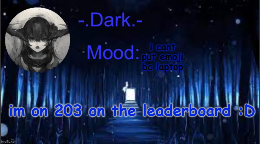 Dark’s blue announcement temp | i cant put emoji bc laptop; im on 203 on the leaderboard :D | image tagged in dark s blue announcement temp | made w/ Imgflip meme maker