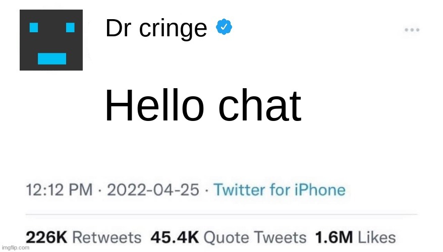 im a big boy now | Hello chat | image tagged in dr cringe says 2 | made w/ Imgflip meme maker