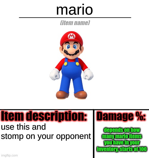 title | mario; use this and stomp on your opponent; depends on how many mario items you have in your inventory, starts at 100 | image tagged in item-shop template | made w/ Imgflip meme maker