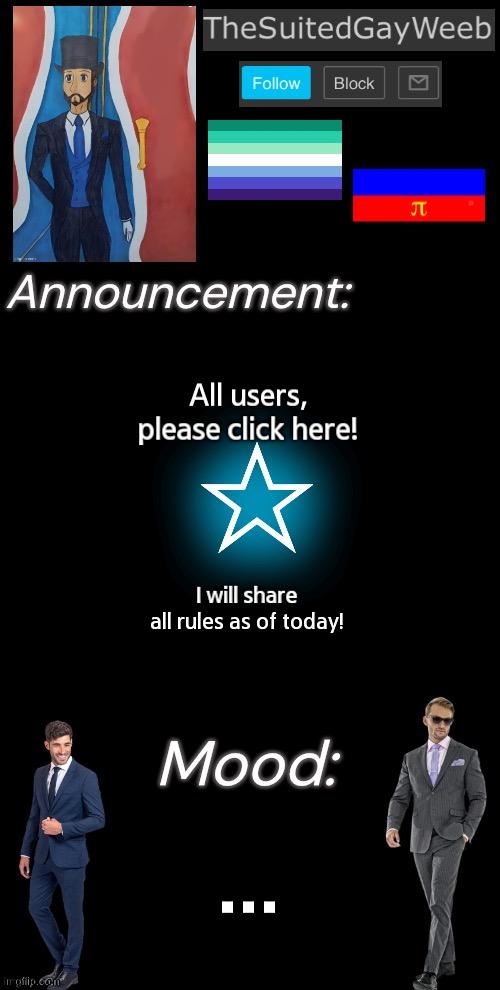 As Promised, Here You Go! :3 | All users, please click here! I will share all rules as of today! ... | image tagged in thesuitedgayweeb s announcement temp | made w/ Imgflip meme maker