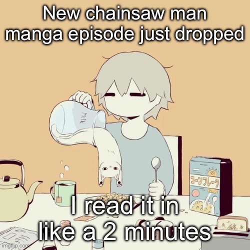 Avogado6 | New chainsaw man manga episode just dropped; I read it in like a 2 minutes | image tagged in avogado6 | made w/ Imgflip meme maker