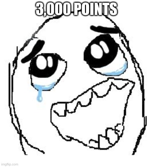 Thank You! | 3,000 POINTS | image tagged in memes,happy guy rage face | made w/ Imgflip meme maker