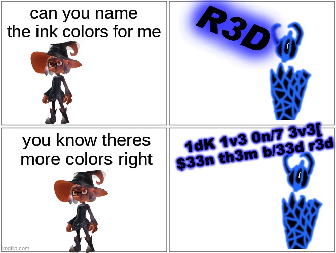 this trend lmao | can you name the ink colors for me; R3D; you know theres more colors right; 1dK 1v3 0n/7 3v3[ $33n th3m b/33d r3d | image tagged in memes,blank comic panel 2x2 | made w/ Imgflip meme maker