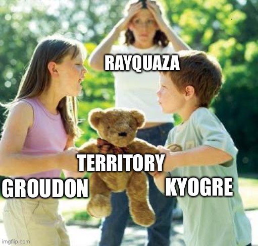 Hoenn had too much water ngl | RAYQUAZA; GROUDON; TERRITORY; KYOGRE | image tagged in kids fighting | made w/ Imgflip meme maker