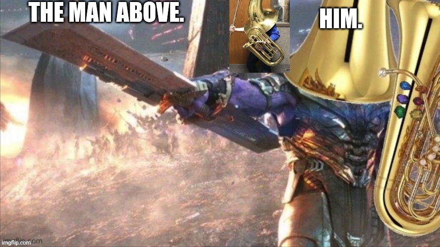 Go, my legion. | image tagged in tuba him | made w/ Imgflip meme maker