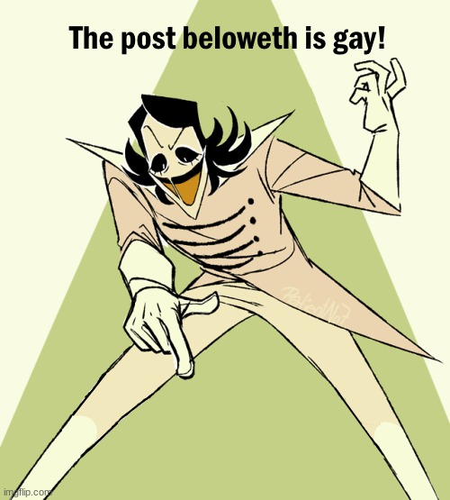 the post beloweth is gay | image tagged in the post beloweth is gay | made w/ Imgflip meme maker