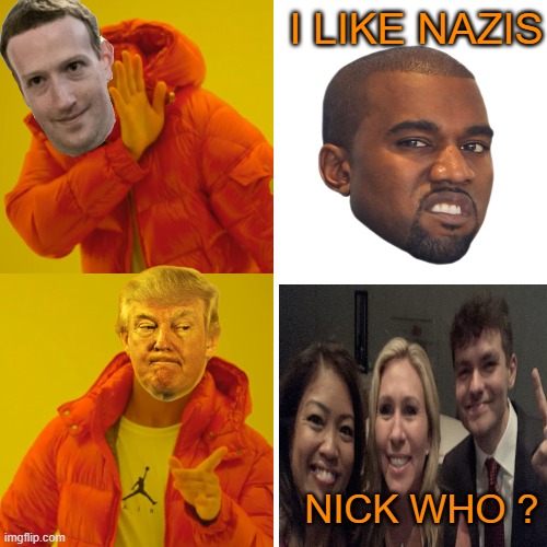 Drake Hotline Bling Meme | I LIKE NAZIS NICK WHO ? | image tagged in memes,drake hotline bling | made w/ Imgflip meme maker