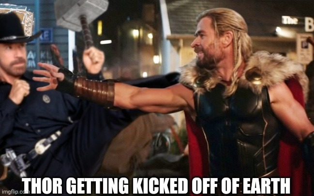 THOR GETTING KICKED OFF OF EARTH | made w/ Imgflip meme maker