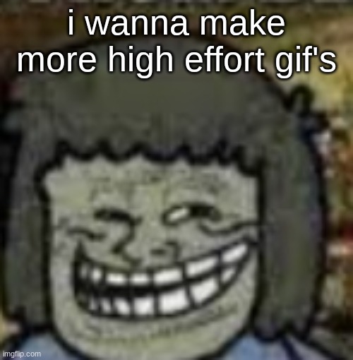 its fun for some reason | i wanna make more high effort gif's | image tagged in you know who else | made w/ Imgflip meme maker