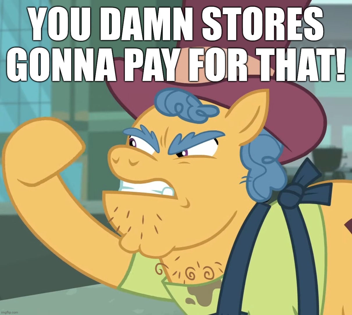 YOU DAMN STORES GONNA PAY FOR THAT! | made w/ Imgflip meme maker