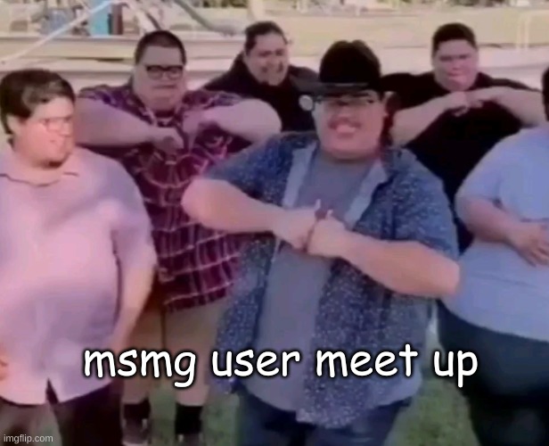 msmg user meet up | made w/ Imgflip meme maker