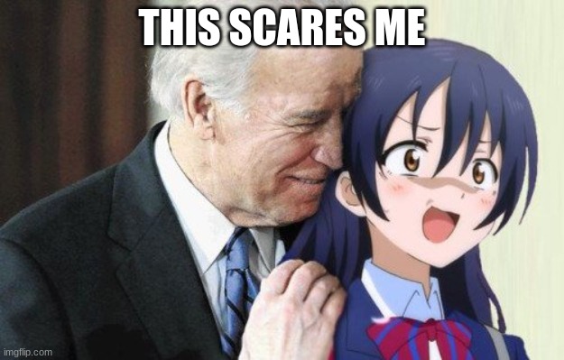 Biden Anime | THIS SCARES ME | image tagged in biden anime | made w/ Imgflip meme maker