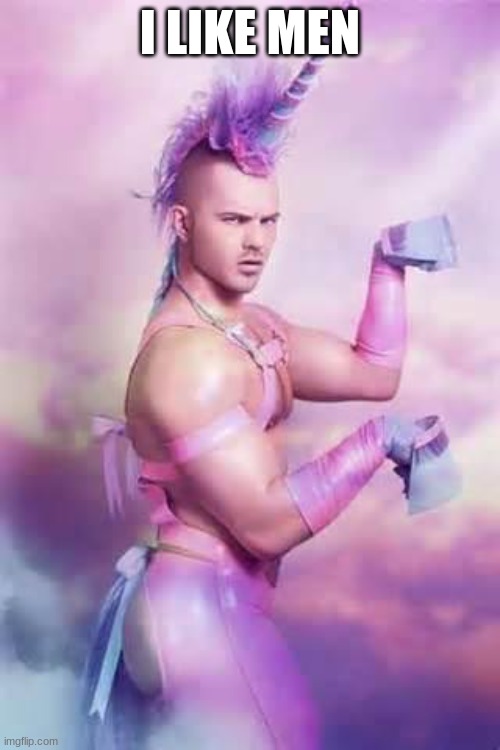 Gay Unicorn | I LIKE MEN | image tagged in gay unicorn | made w/ Imgflip meme maker