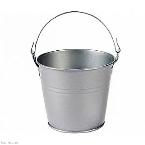 this is a bucket | image tagged in bucket of nope | made w/ Imgflip meme maker