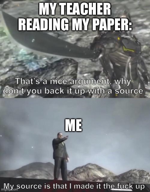 Image title go brrrrr | MY TEACHER READING MY PAPER:; ME | image tagged in nice argument senator | made w/ Imgflip meme maker