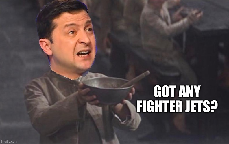 Got any Jets | GOT ANY FIGHTER JETS? | image tagged in ukraine,yall got any more of | made w/ Imgflip meme maker