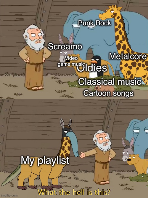 My Mixed-Up Playlist | Punk Rock; Screamo; Metalcore; Video game music; Oldies; Classical music; Cartoon songs; My playlist | image tagged in family guy noah | made w/ Imgflip meme maker