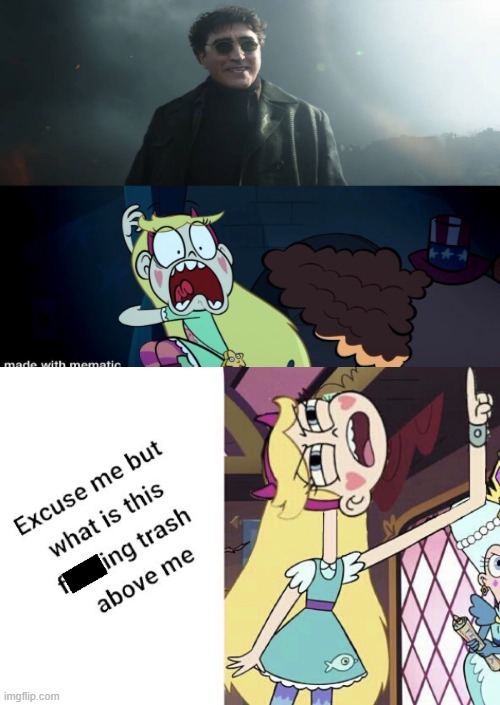 Star doesn't like this. | image tagged in star butterfly excuse me but what is this f king trash above me,memes,star vs the forces of evil,svtfoe,deviantart,doc ock | made w/ Imgflip meme maker