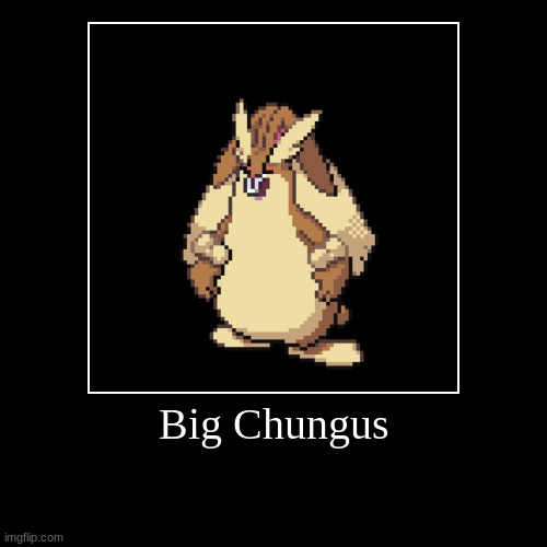 "God dammit, they really added Big Chungus to Pokemon" | image tagged in funny,demotivationals | made w/ Imgflip demotivational maker