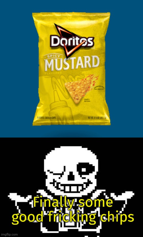 Give me the condiments | Finally some good fricking chips | image tagged in mustard,sans undertale,sans,loves,condiments | made w/ Imgflip meme maker