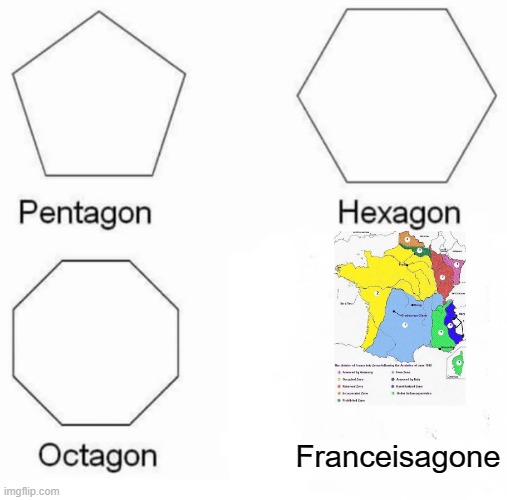 Pentagon Hexagon Octagon | Franceisagone | image tagged in memes,pentagon hexagon octagon | made w/ Imgflip meme maker