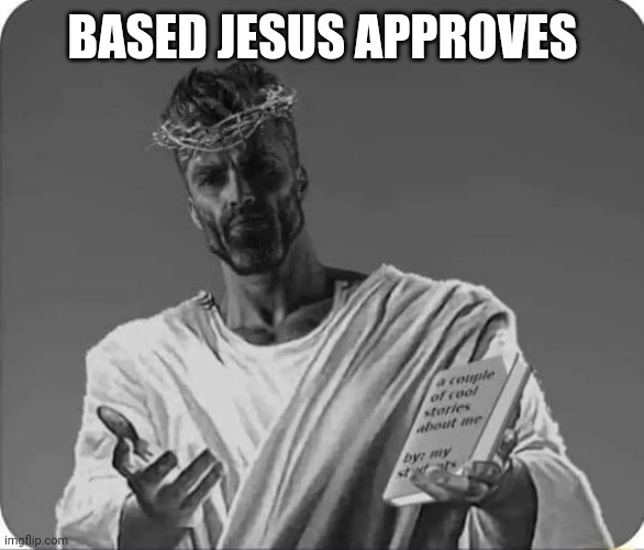 BASED JESUS APPROVES | made w/ Imgflip meme maker
