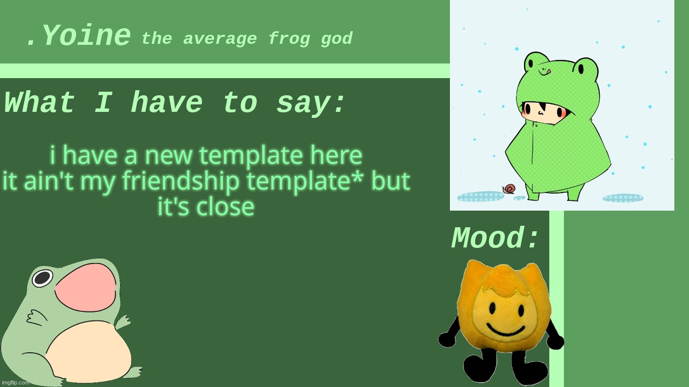 (*i have not made one) | i have a new template here
it ain't my friendship template* but
it's close | made w/ Imgflip meme maker