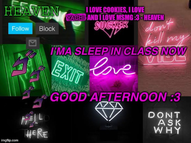 Bai | I’MA SLEEP IN CLASS NOW; GOOD AFTERNOON :3 | image tagged in heaven temp v2 | made w/ Imgflip meme maker