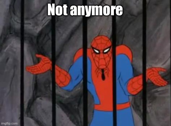spiderman jail | Not anymore | image tagged in spiderman jail | made w/ Imgflip meme maker