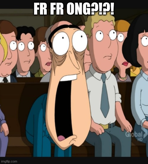 Quagmire jaw drop | FR FR ONG?!?! | image tagged in quagmire jaw drop | made w/ Imgflip meme maker