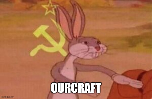 our | OURCRAFT | image tagged in our | made w/ Imgflip meme maker