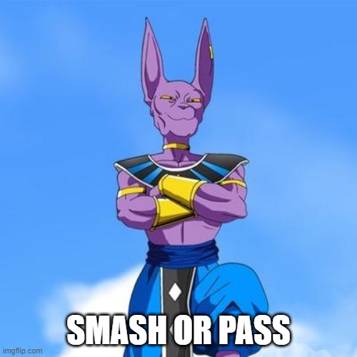 pls no | SMASH OR PASS | image tagged in beerus | made w/ Imgflip meme maker