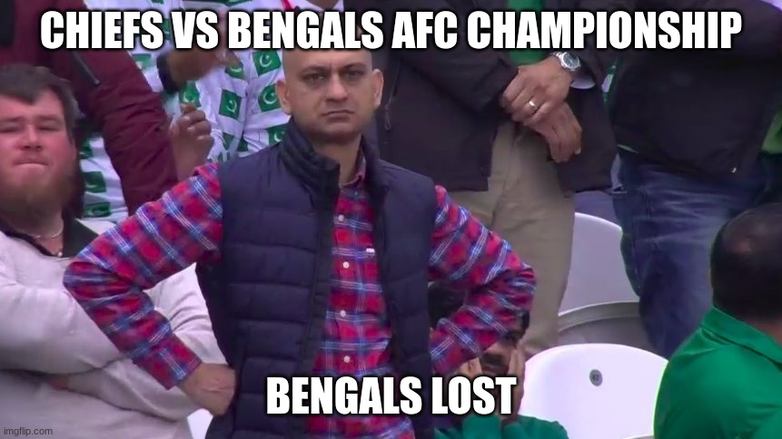 Go eagles in super bowl LVII | CHIEFS VS BENGALS AFC CHAMPIONSHIP; BENGALS LOST | image tagged in disappointed muhammad sarim akhtar | made w/ Imgflip meme maker