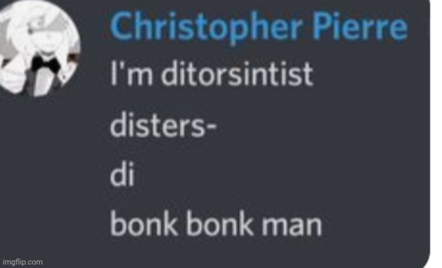 Bonk bonk man | image tagged in christopher pierre | made w/ Imgflip meme maker