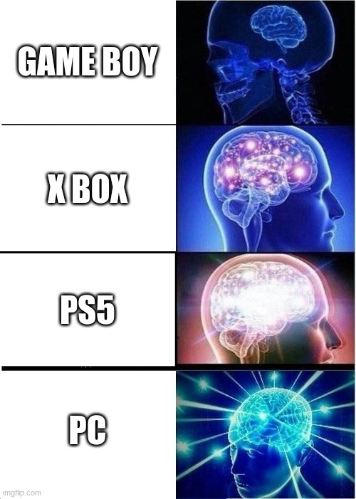 Expanding Brain | GAME BOY; X BOX; PS5; PC | image tagged in memes,expanding brain | made w/ Imgflip meme maker