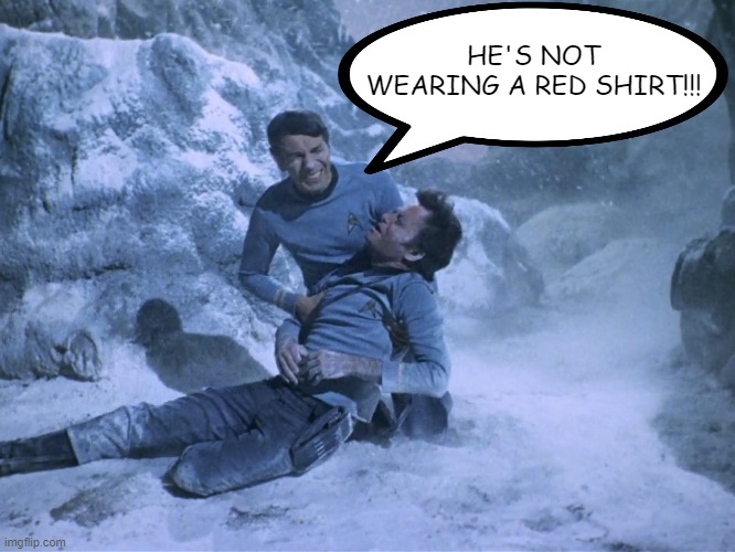 Can't Die | HE'S NOT WEARING A RED SHIRT!!! | image tagged in frozen star trek | made w/ Imgflip meme maker