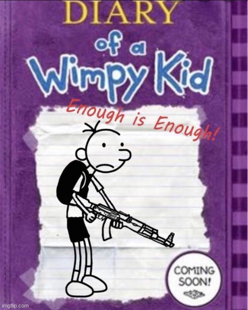 enough is enough | image tagged in diary of a wimpy kid | made w/ Imgflip meme maker