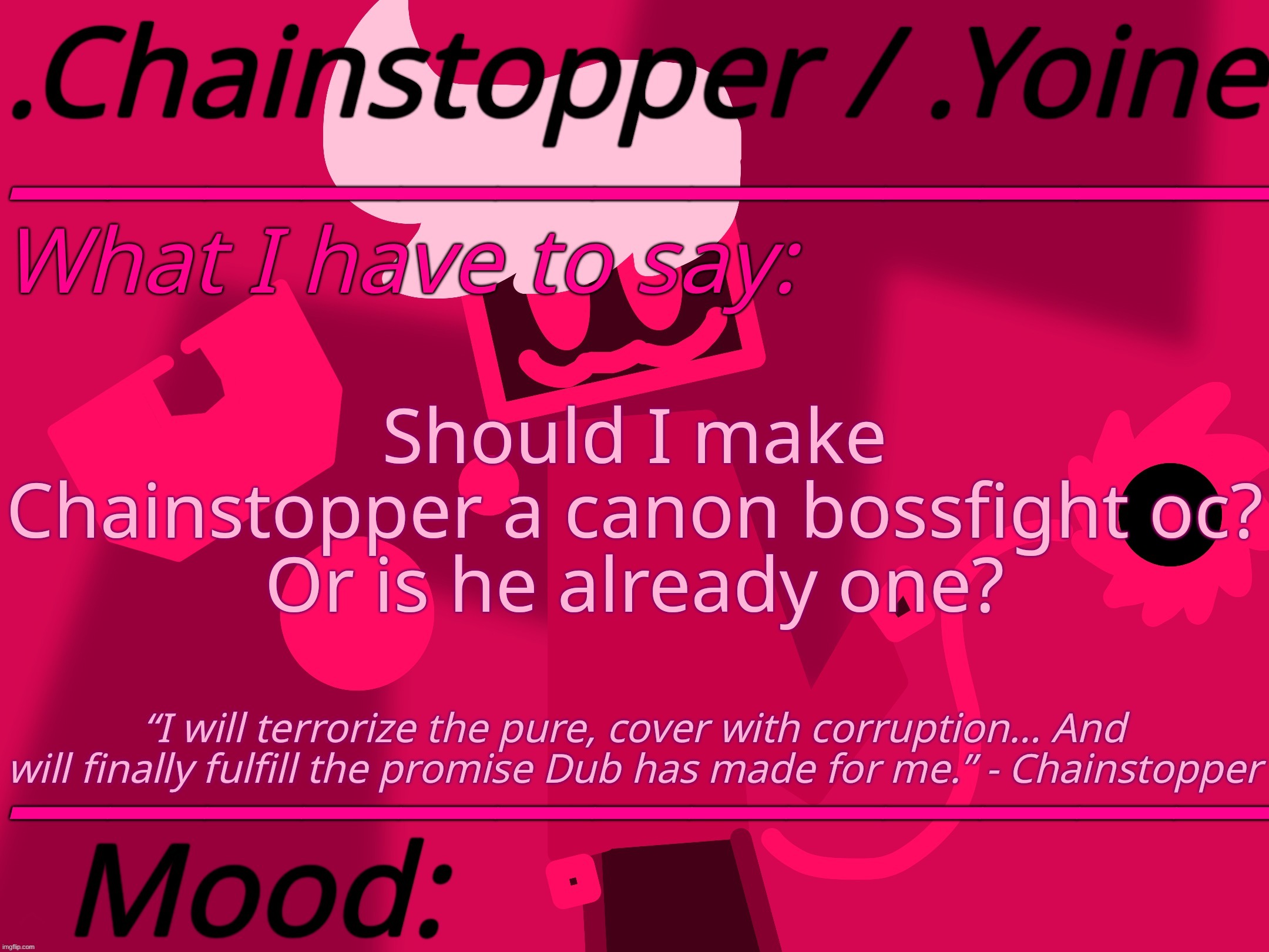 bleb | Should I make Chainstopper a canon bossfight oc?
Or is he already one? | made w/ Imgflip meme maker