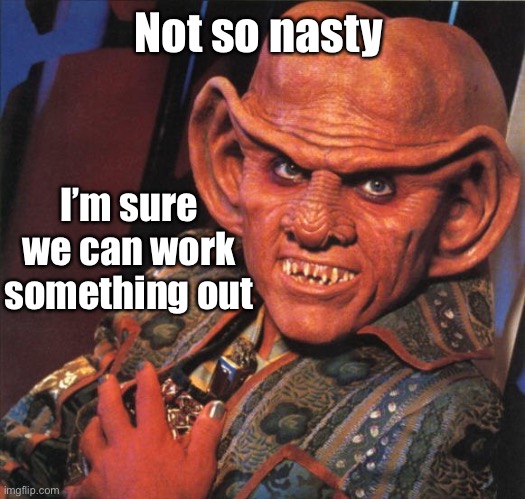 Ferengi | Not so nasty I’m sure we can work something out | image tagged in ferengi | made w/ Imgflip meme maker