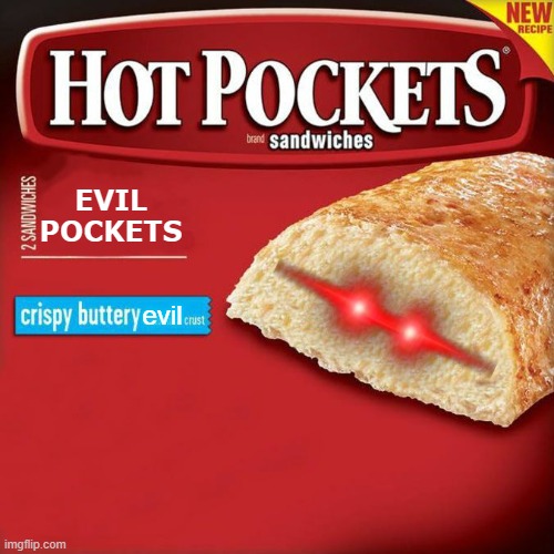 Hot Pockets: Evil Pockets | EVIL POCKETS; evil | image tagged in hot pockets box | made w/ Imgflip meme maker