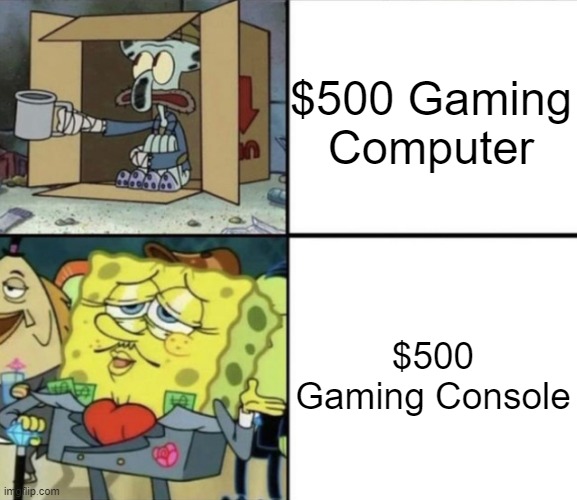 Poor Squidward vs Rich Spongebob |  $500 Gaming Computer; $500 Gaming Console | image tagged in poor squidward vs rich spongebob,memes,gaming,pc,console,funny | made w/ Imgflip meme maker