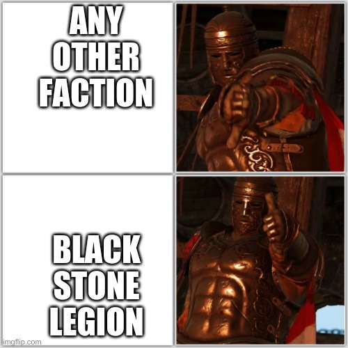 True | ANY OTHER FACTION; BLACK STONE LEGION | image tagged in pollice verso | made w/ Imgflip meme maker