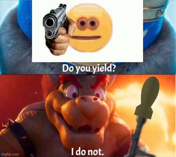 do you yield? i do not | image tagged in do you yield i do not | made w/ Imgflip meme maker