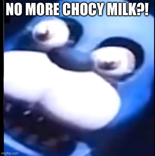 Surprised Bonnie | NO MORE CHOCY MILK?! | image tagged in surprised bonnie | made w/ Imgflip meme maker