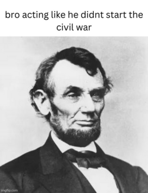 lincoln acting innocent | image tagged in historical meme | made w/ Imgflip meme maker