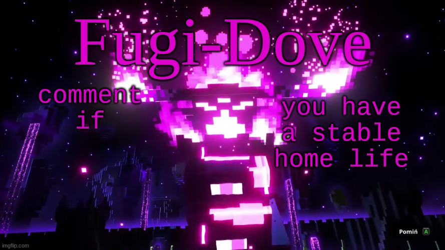 FDAT 6 | comment if; you have a stable home life | image tagged in fdat 6 | made w/ Imgflip meme maker